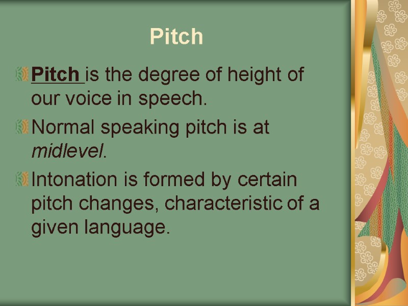 Pitch  Pitch is the degree of height of our voice in speech. 